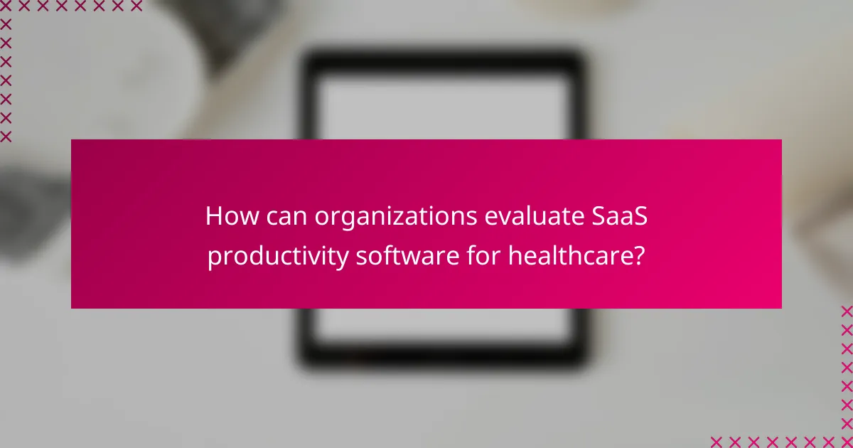 How can organizations evaluate SaaS productivity software for healthcare?