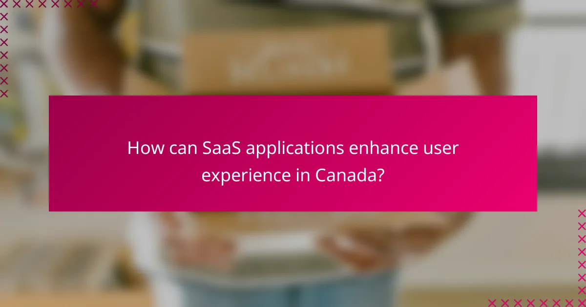 How can SaaS applications enhance user experience in Canada?