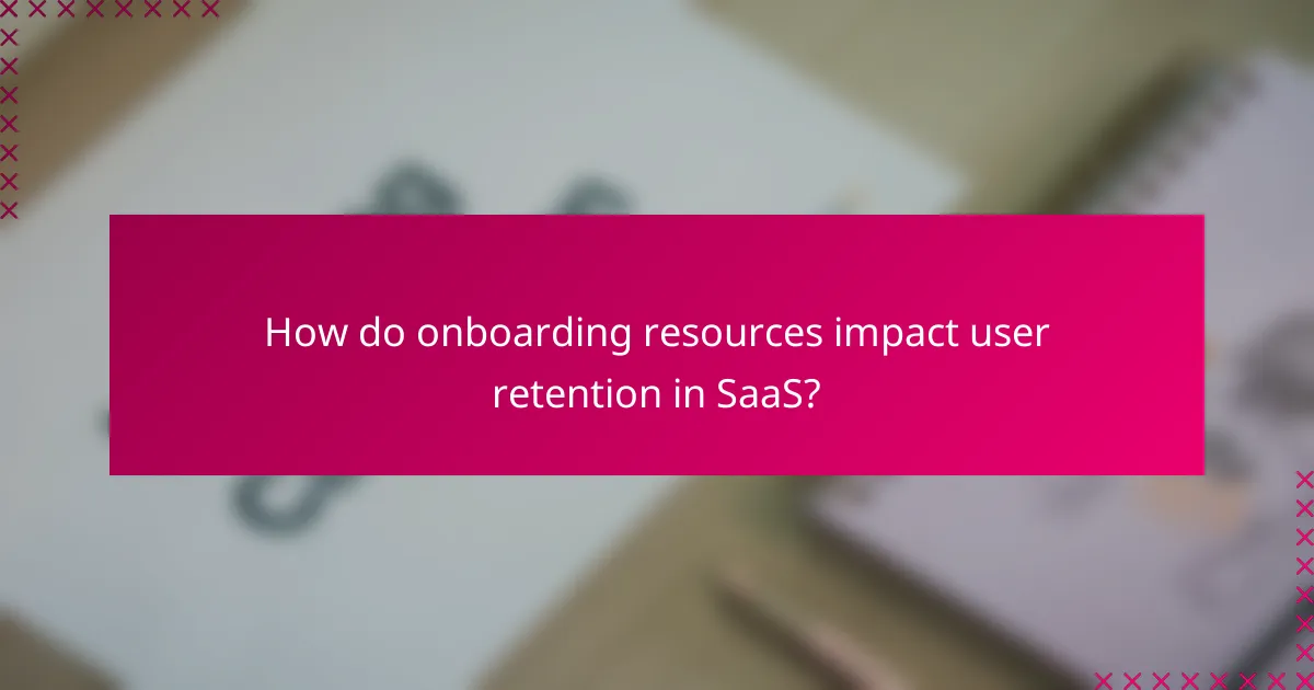 How do onboarding resources impact user retention in SaaS?