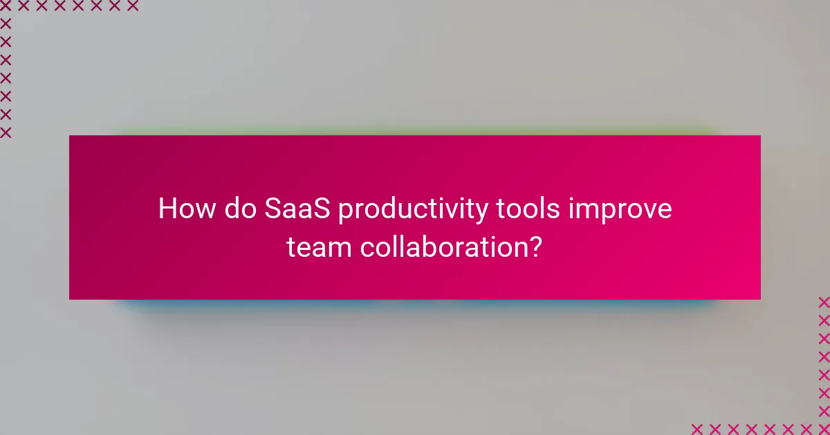 How do SaaS productivity tools improve team collaboration?