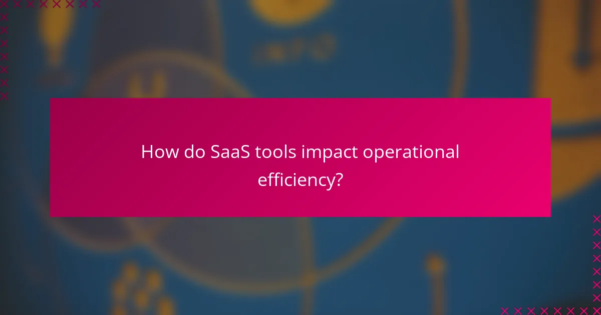 How do SaaS tools impact operational efficiency?
