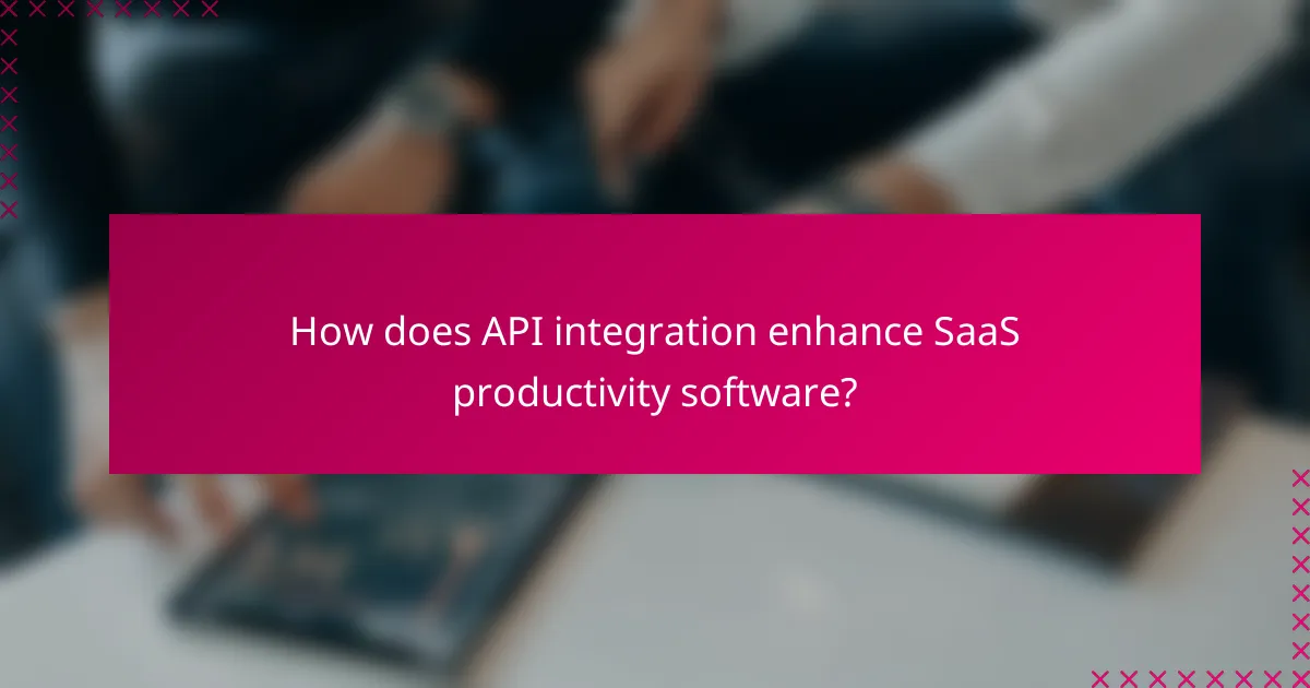 How does API integration enhance SaaS productivity software?
