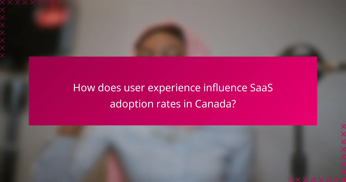 How does user experience influence SaaS adoption rates in Canada?