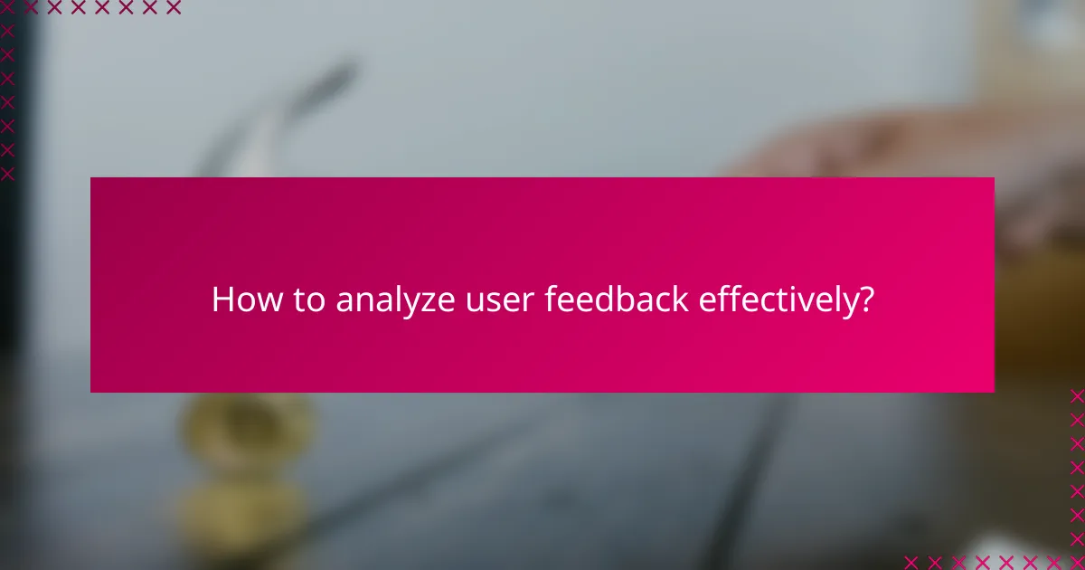 How to analyze user feedback effectively?
