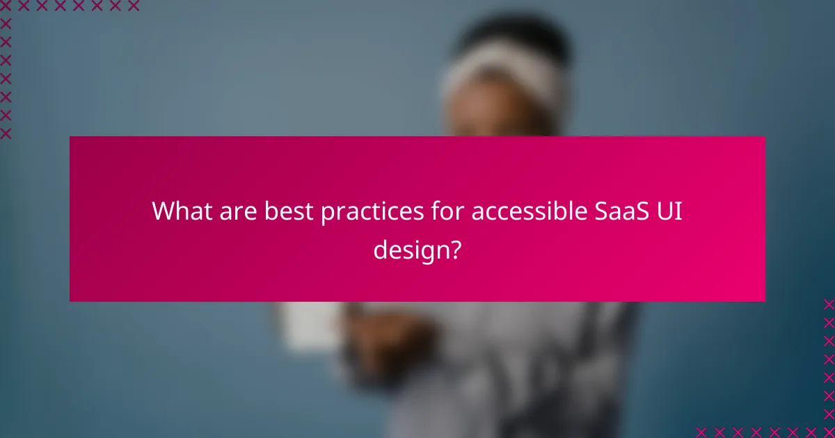 What are best practices for accessible SaaS UI design?