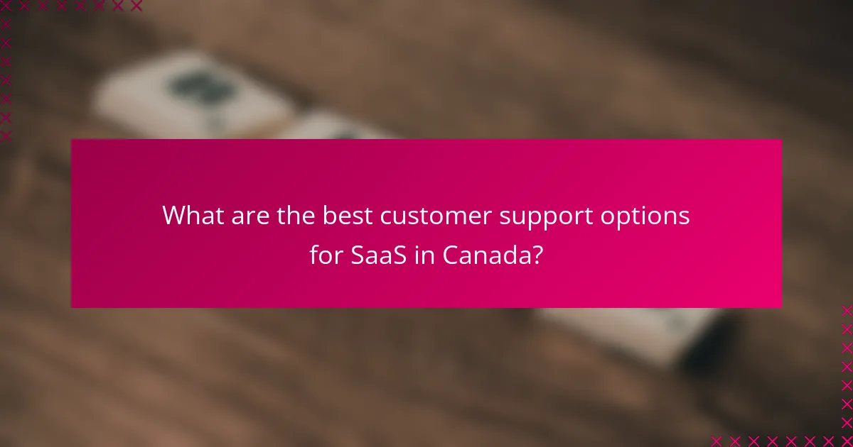 What are the best customer support options for SaaS in Canada?