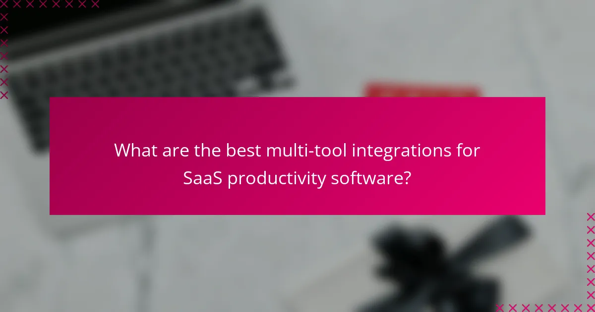 What are the best multi-tool integrations for SaaS productivity software?