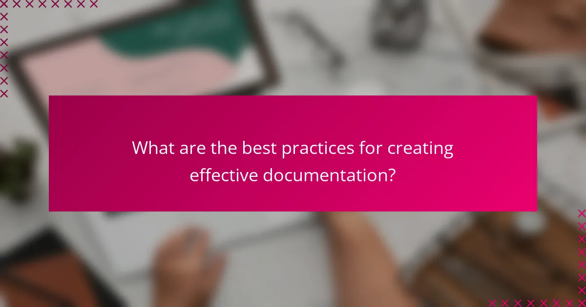 What are the best practices for creating effective documentation?