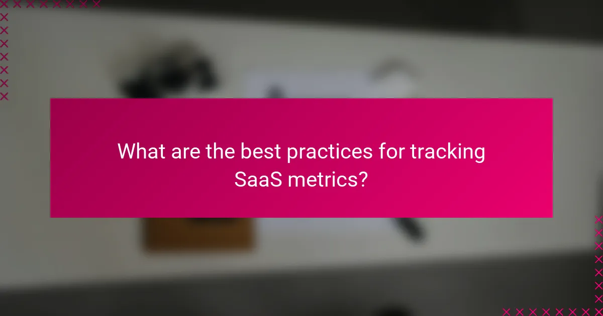 What are the best practices for tracking SaaS metrics?