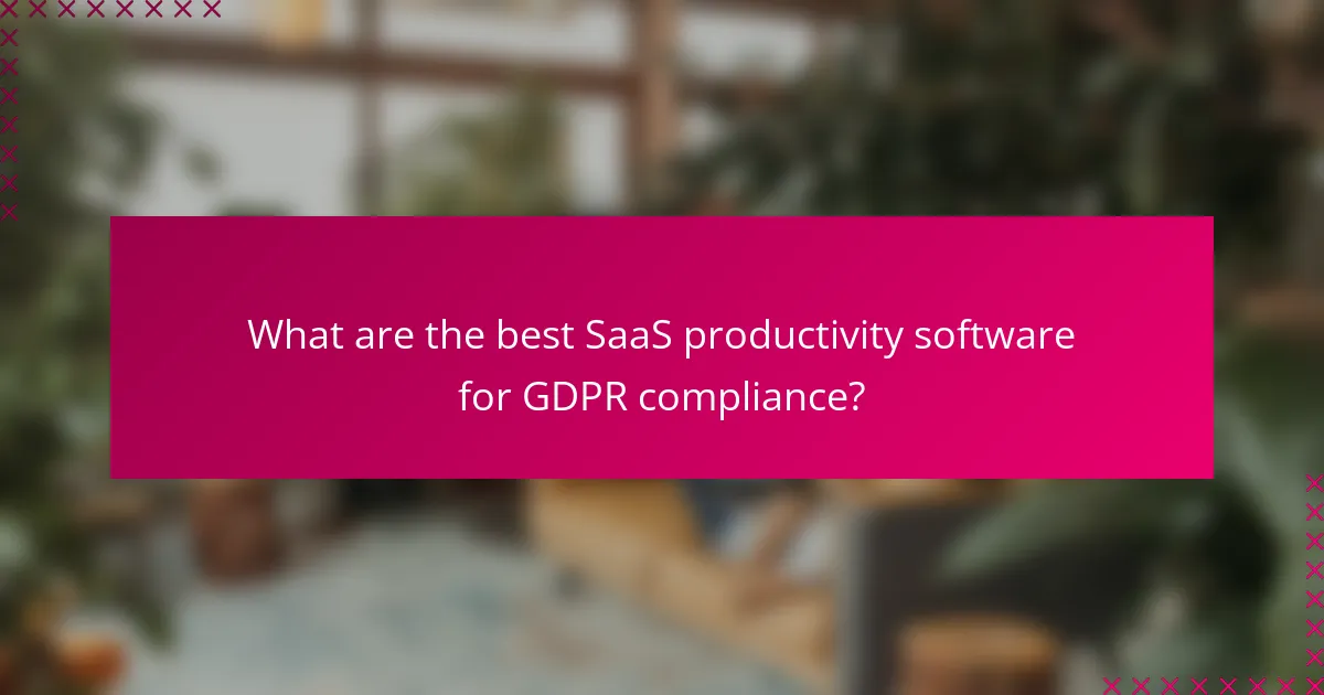 What are the best SaaS productivity software for GDPR compliance?