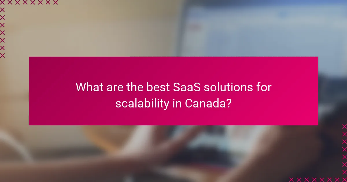 What are the best SaaS solutions for scalability in Canada?