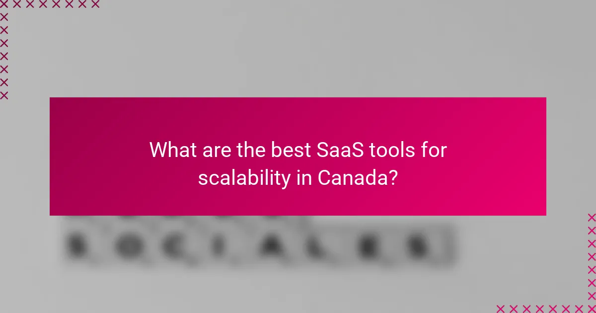 What are the best SaaS tools for scalability in Canada?