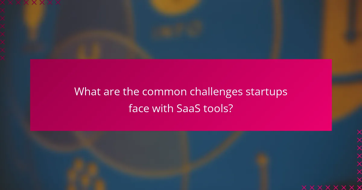 What are the common challenges startups face with SaaS tools?