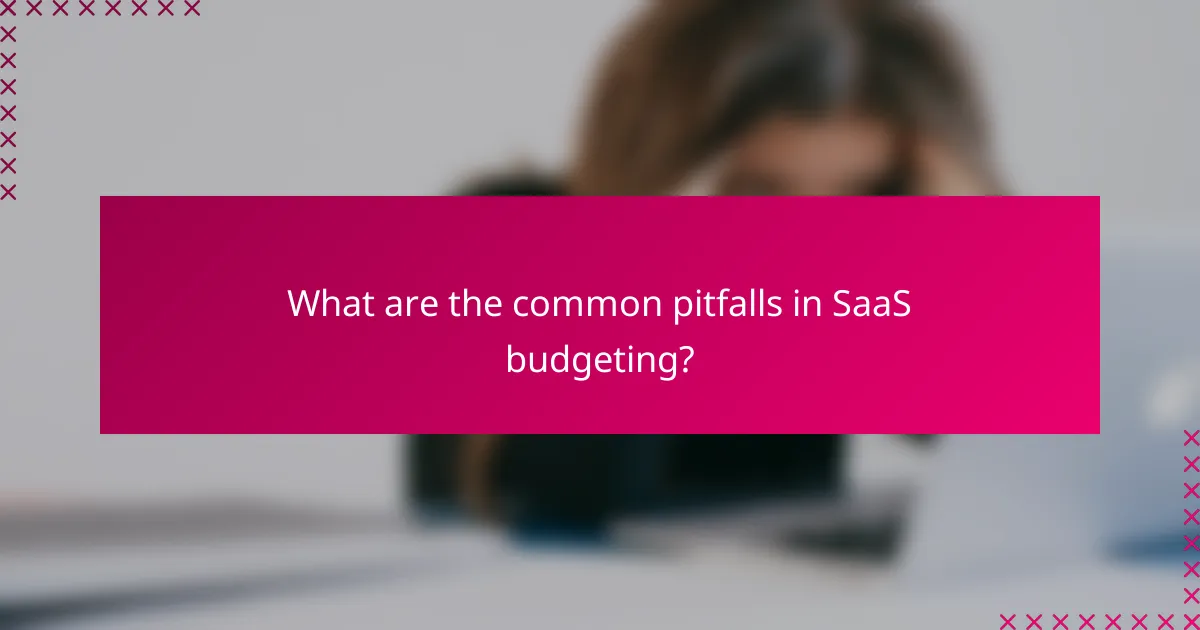 What are the common pitfalls in SaaS budgeting?