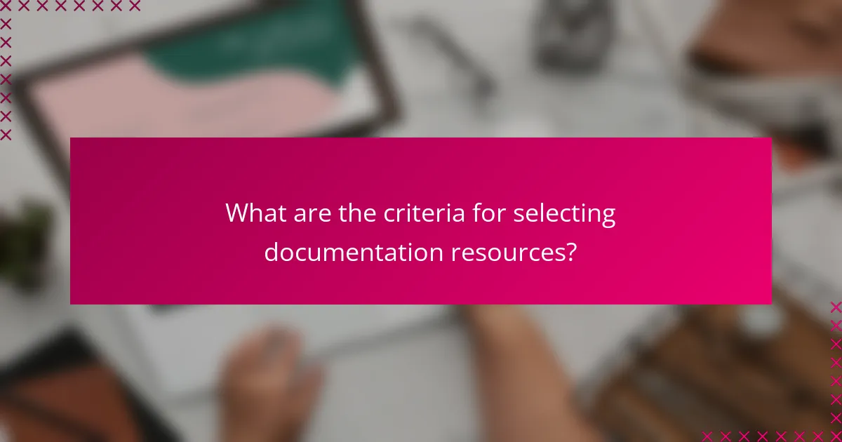 What are the criteria for selecting documentation resources?