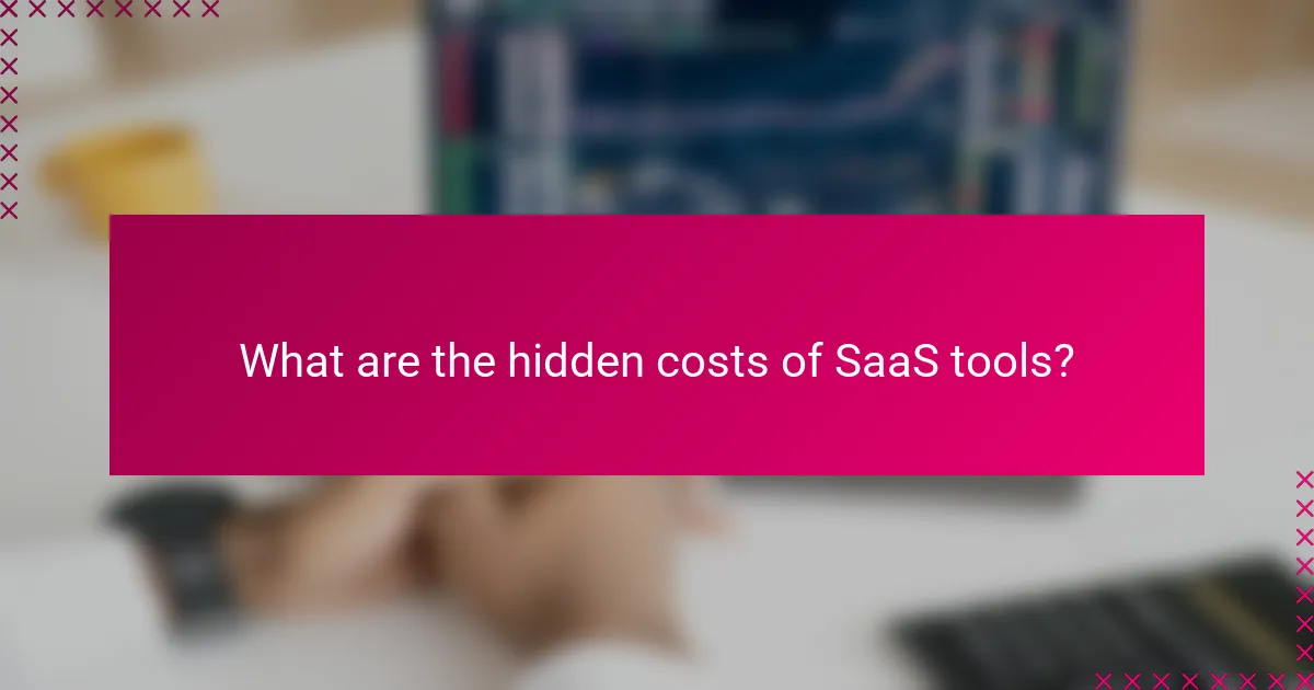 What are the hidden costs of SaaS tools?