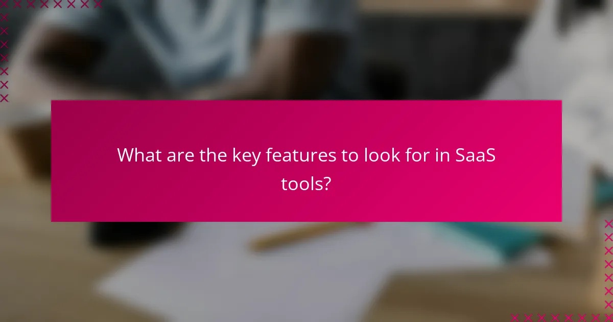 What are the key features to look for in SaaS tools?