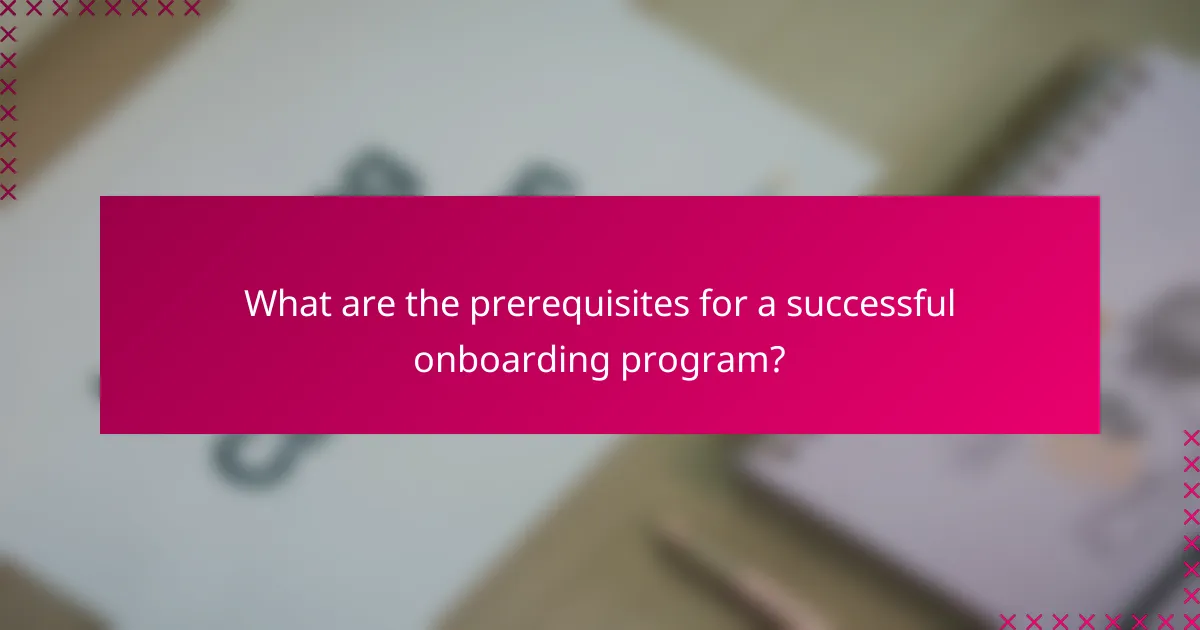 What are the prerequisites for a successful onboarding program?