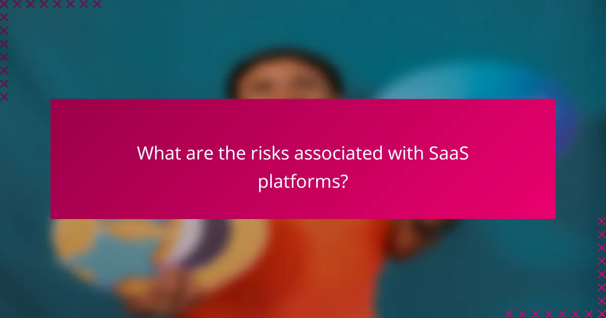 What are the risks associated with SaaS platforms?