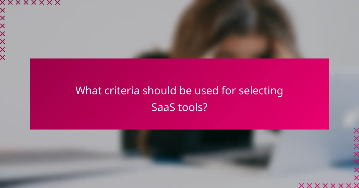 What criteria should be used for selecting SaaS tools?