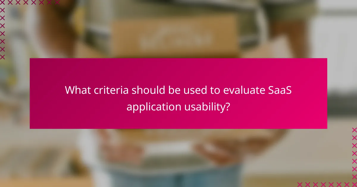 What criteria should be used to evaluate SaaS application usability?