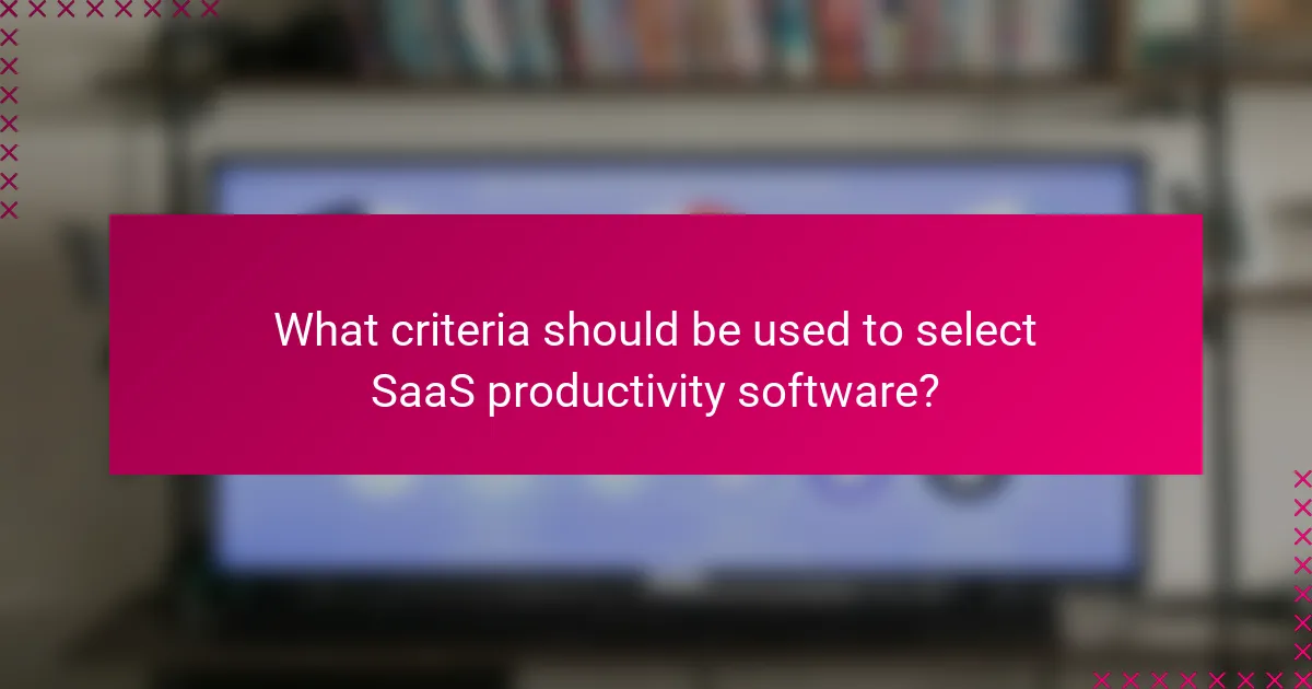 What criteria should be used to select SaaS productivity software?
