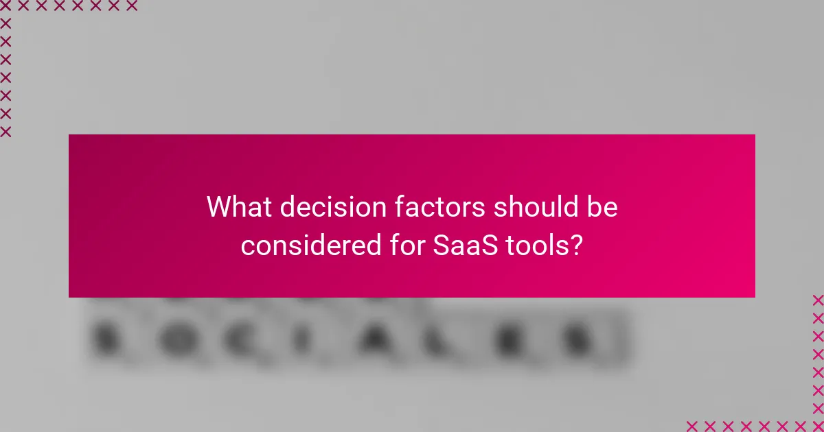 What decision factors should be considered for SaaS tools?
