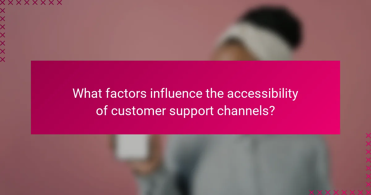 What factors influence the accessibility of customer support channels?