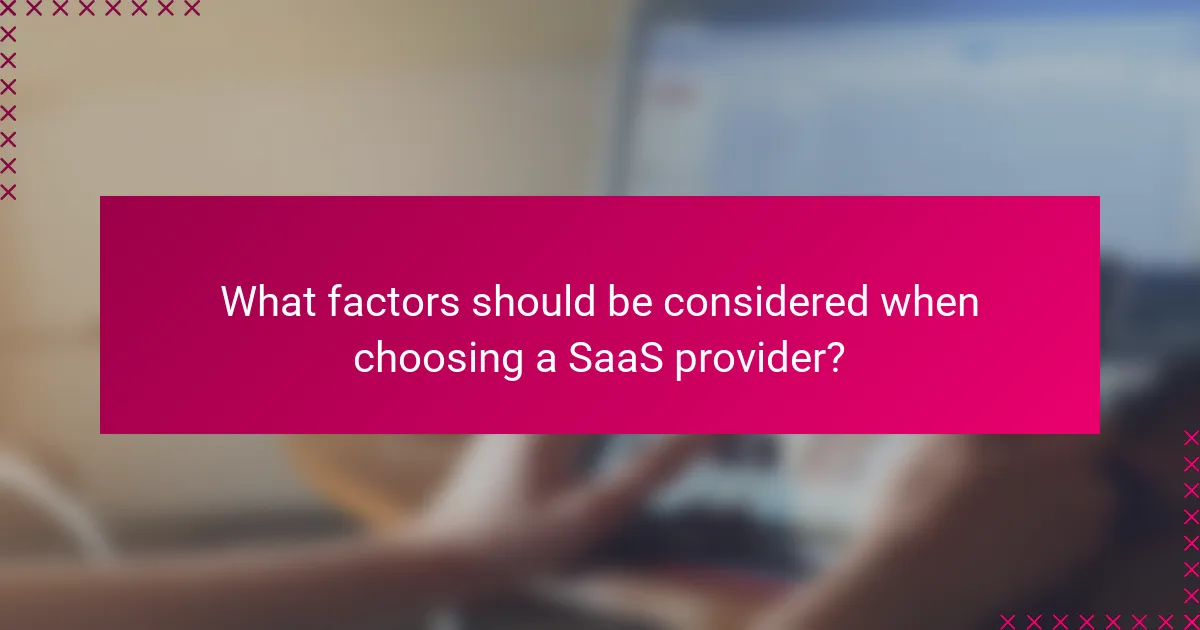 What factors should be considered when choosing a SaaS provider?