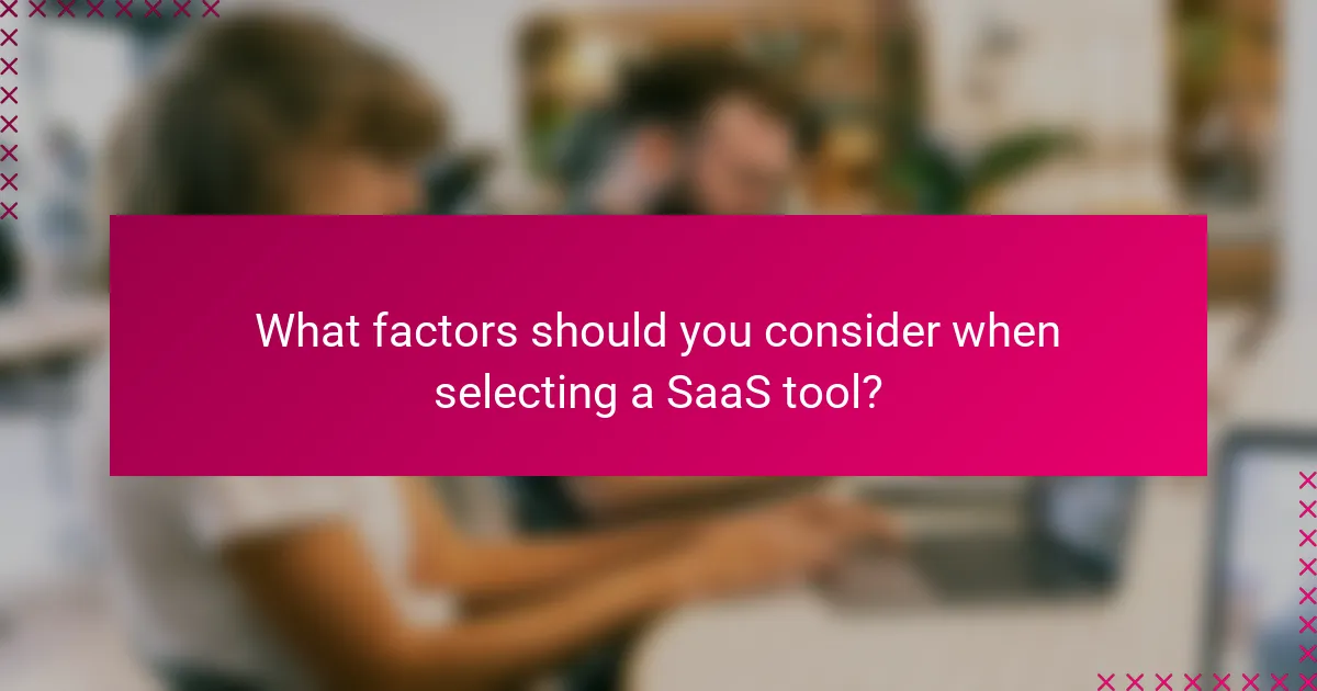 What factors should you consider when selecting a SaaS tool?