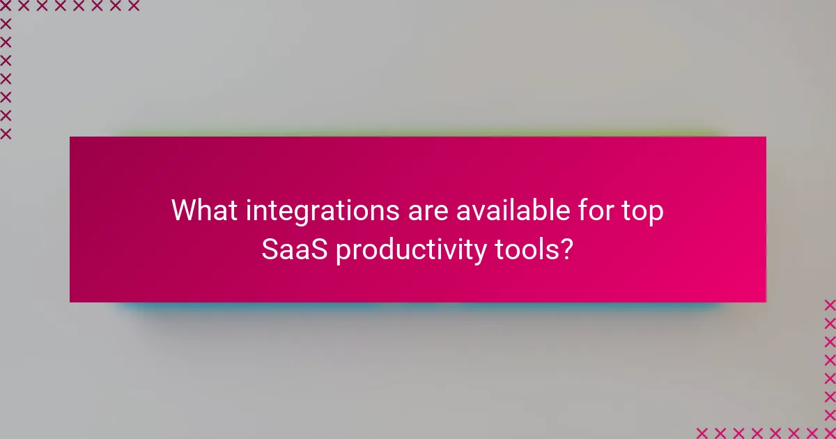 What integrations are available for top SaaS productivity tools?