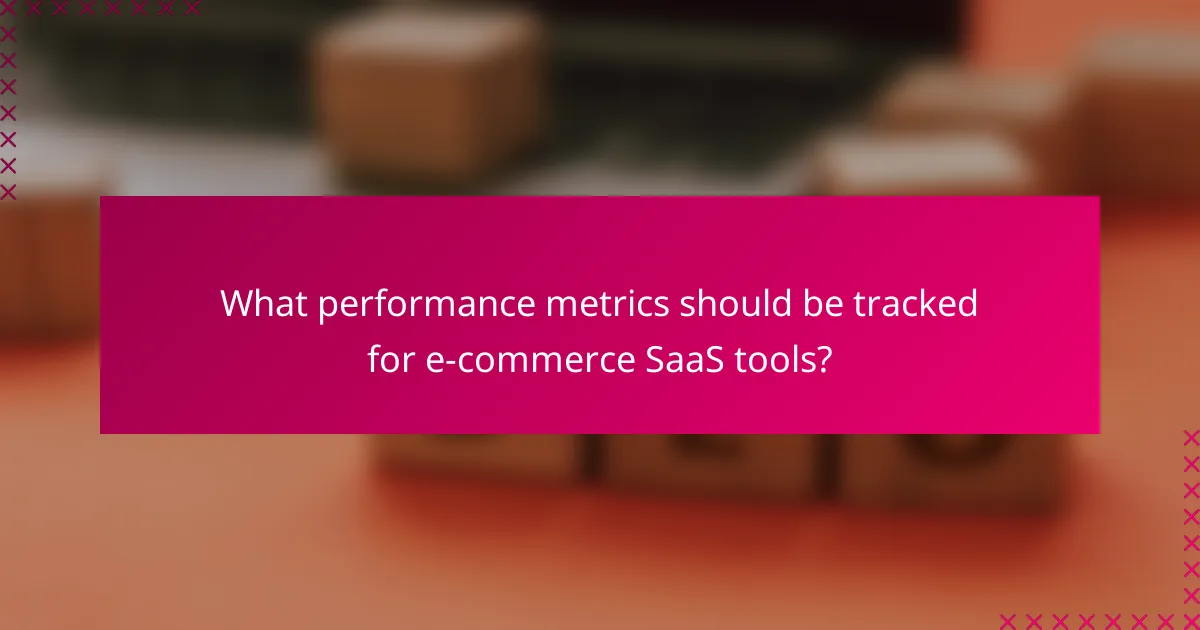 What performance metrics should be tracked for e-commerce SaaS tools?