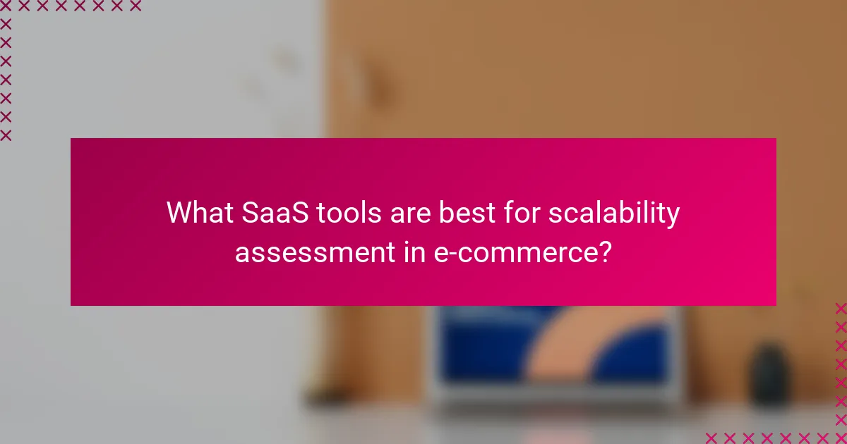 What SaaS tools are best for scalability assessment in e-commerce?
