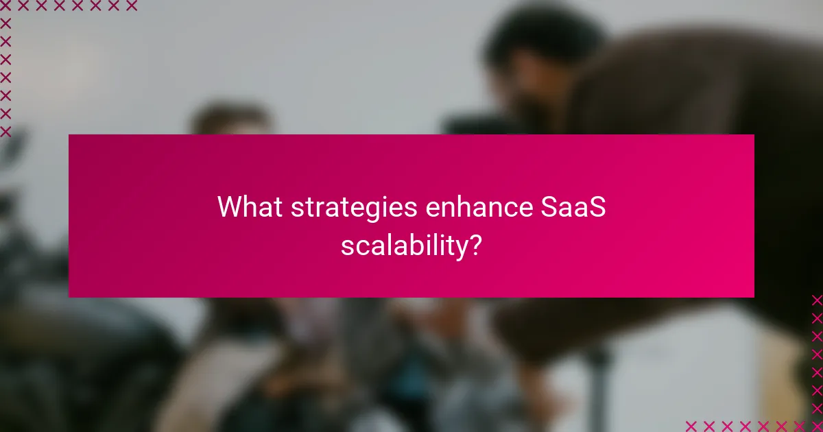 What strategies enhance SaaS scalability?