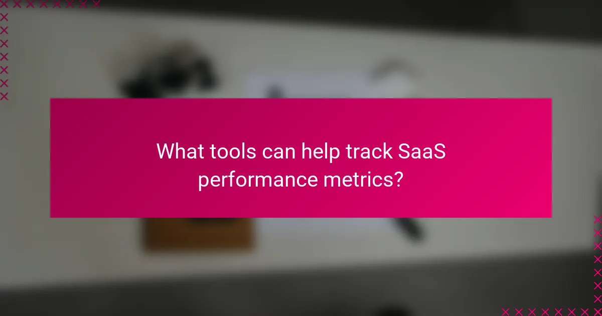 What tools can help track SaaS performance metrics?