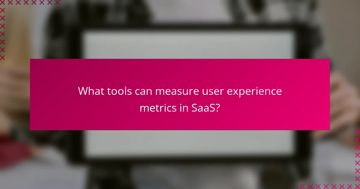 What tools can measure user experience metrics in SaaS?