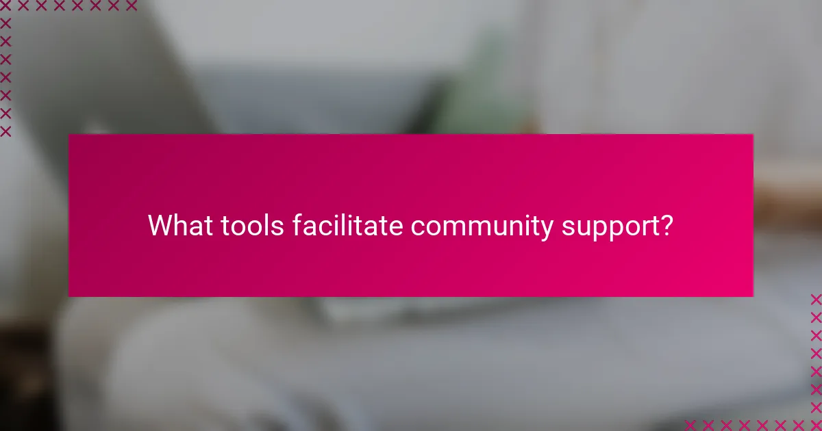 What tools facilitate community support?