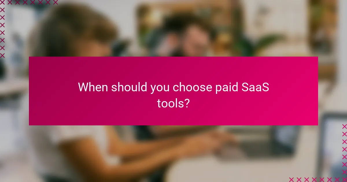 When should you choose paid SaaS tools?
