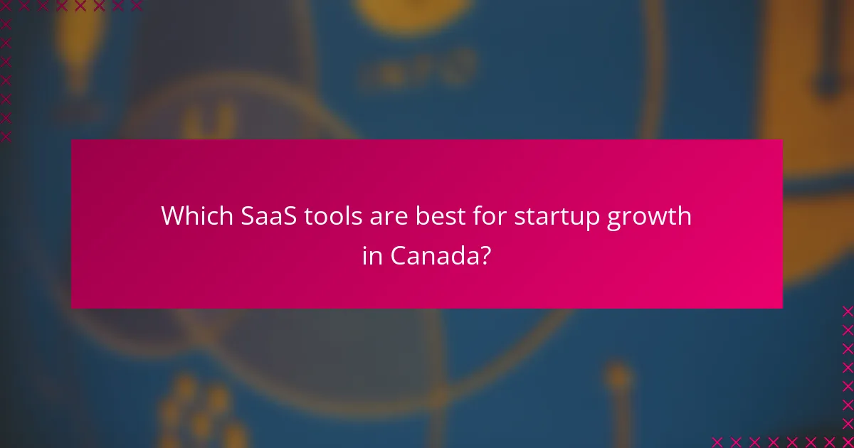 Which SaaS tools are best for startup growth in Canada?